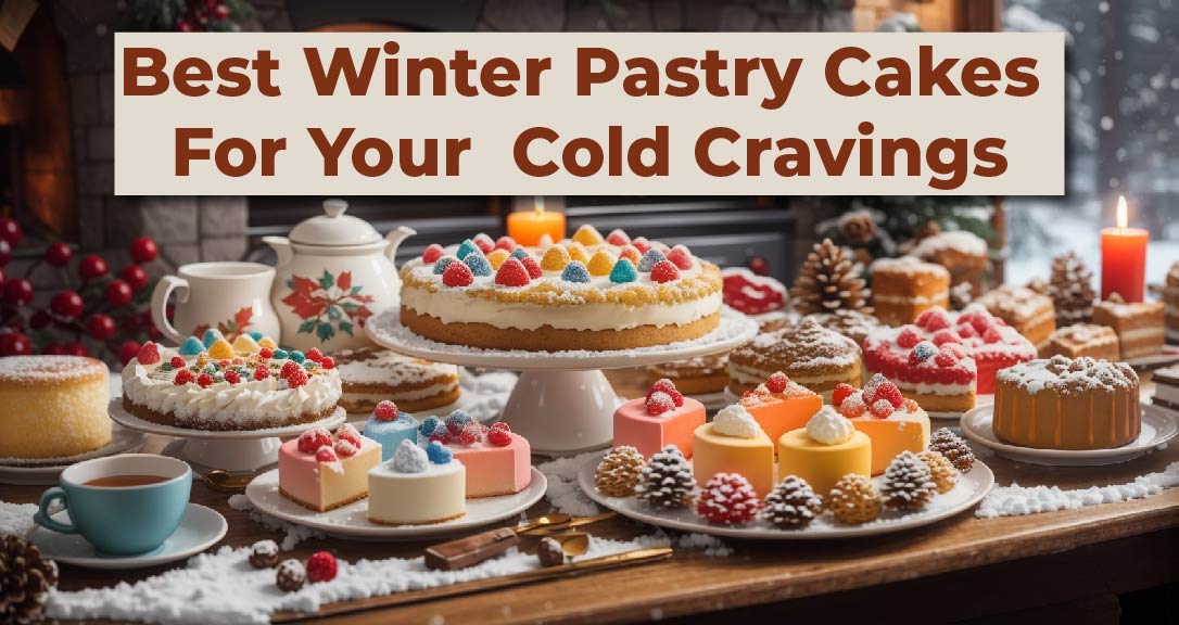 Best Winter Pastry Cakes For Your Cold Cravings