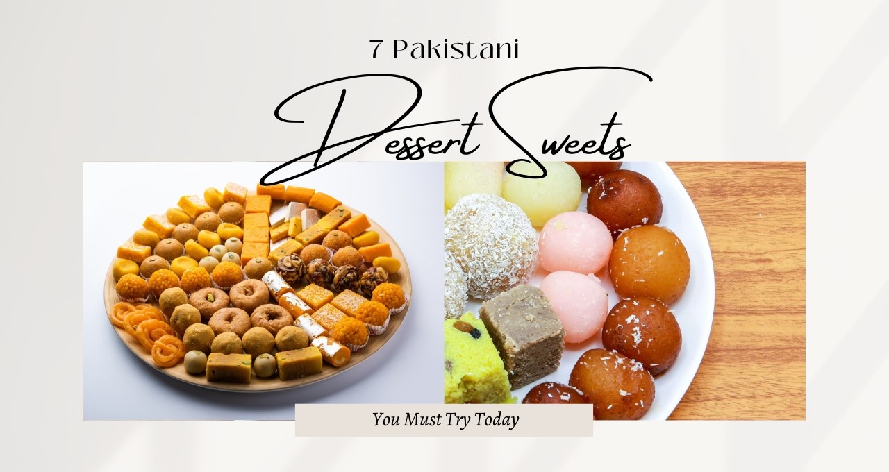 7 Pakistani Dessert Sweets You Must Try Today